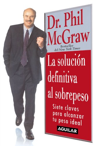 9789707701052: La Solucion Definitiva Al Sobrepeso/the Ultimate Weight Solution: 7 Claves Para Alcanzar Tu Peso Ideal