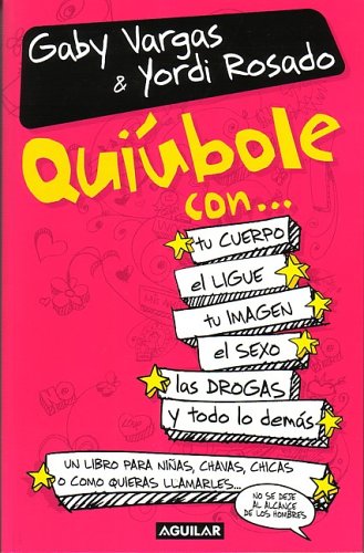 Stock image for Quibole con. tu cuerpo, el ligue, tu imagen, el sexo, las drogas y todo lo dems for sale by KuleliBooks