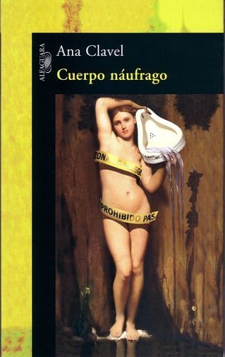 Cuerpo Naufrago (Spanish Edition) (9789707702318) by Ana Clavel
