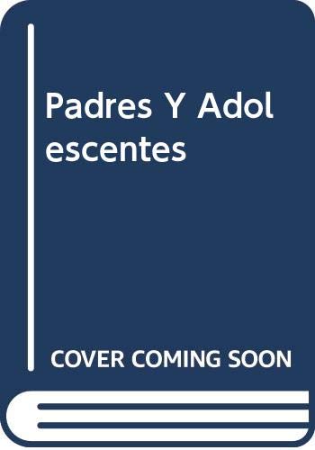 Padres Y Adolescentes (Spanish Edition) (9789707702585) by Not Available