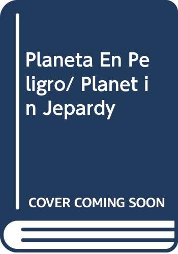 Planeta En Peligro/ Planet in Jepardy (Spanish Edition) (9789707702707) by Unknown Author