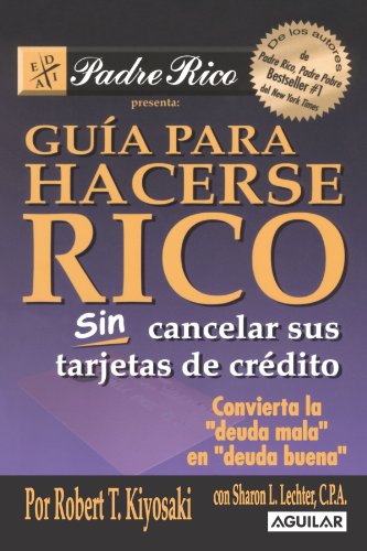 Beispielbild fr Guia para Hacerse Rico Sin Cancelar Sus Tarjetas de Credito : Convierta la Deuda Mala en Deuda Buena zum Verkauf von Better World Books: West