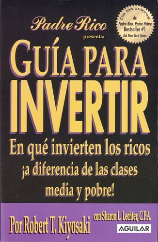 Stock image for Guia para Invertir : En Que Invierten los Ricos A Diferencia de las Clases Media y Probe for sale by Better World Books: West