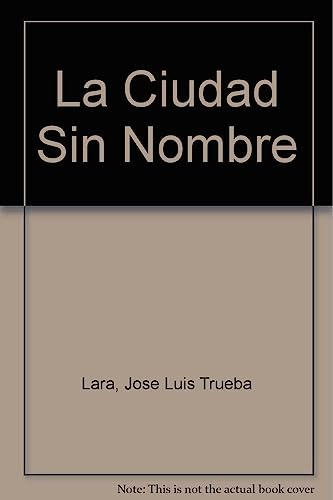 Stock image for La Ciudad Sin Nombre (Spanish Edition) [Paperback] by Lara, Jose Luis Trueba;. for sale by Iridium_Books