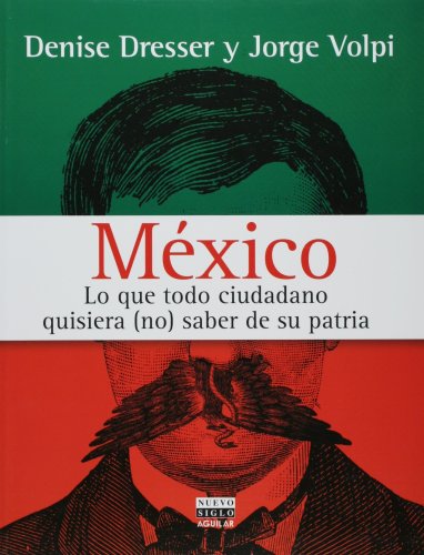 Stock image for Mxico : Lo Que Todo Ciudadano Quisiera (No) Saber de Su Patria for sale by Better World Books