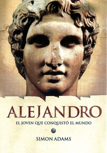 Alejandro: El joven que conquisto el / Alexander: The Boy Soldier Who Conquered the World (Spanish Edition) (9789707707412) by Simon Adams