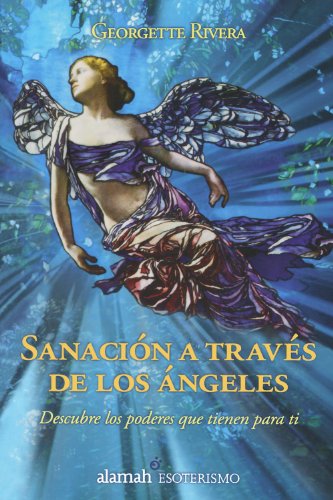 Stock image for Sanacion A Traves de los Angeles: Descubre los Poderes Que Tienen Para Ti for sale by ThriftBooks-Dallas