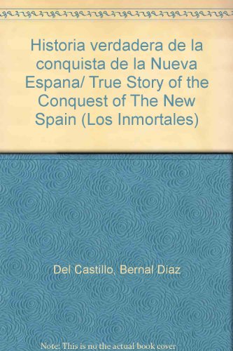 9789707751866: Historia verdadera de la conquista de la Nueva Espana/ True Story of the Conquest of The New Spain (Los inmortales) (Spanish Edition)