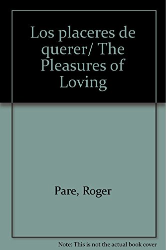 Los placeres de querer/ The Pleasures of Loving (Spanish Edition) (9789707753129) by Pare, Roger; Gauthier, Bertrand