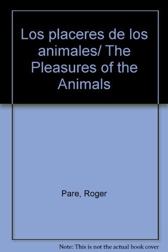 Beispielbild fr Los placeres de los animales/ The Pleasures of the Animals (Spanish Edition) . zum Verkauf von Iridium_Books