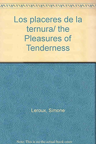 Los placeres de la ternura/ the Pleasures of Tenderness (Spanish Edition) (9789707753174) by Leroux, Simone; Pare, Roger