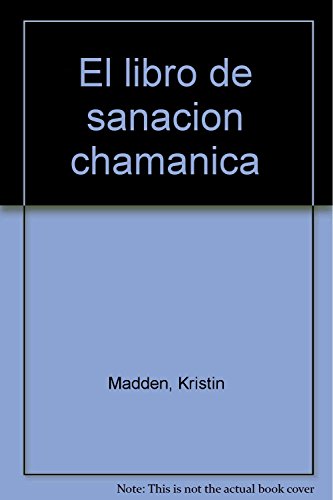 El libro de sanacion chamanica (Spanish Edition) (9789707753228) by Madden, Kristin