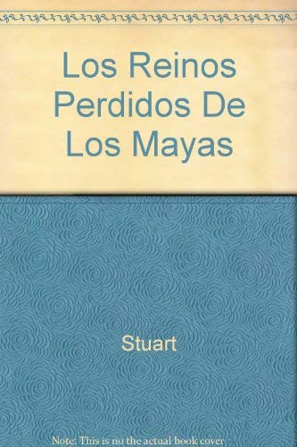 Los Reinos Perdidos De Los Mayas (Spanish Edition) (9789707770829) by Stuart/stuart