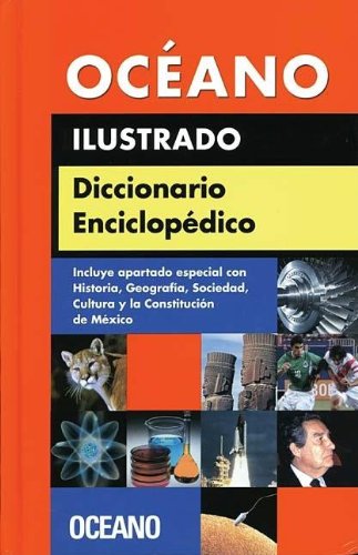Oceano Ilustrado Diccionario Enciclopedico / Oceano Encyclopedic and Illustrated Dictionary (Spanish Edition) (9789707771413) by [???]