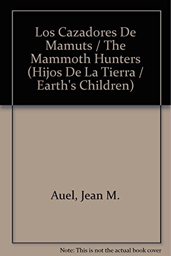 Imagen de archivo de Los Cazadores De Mamuts / The Mammoth Hunters (Hijos De la Tierra / Earth's Children) (Spanish Edition) a la venta por ThriftBooks-Dallas