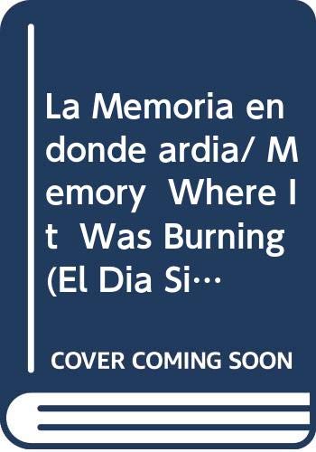 La Memoria en donde ardia/ Memory Where It Was Burning (El Dia Siguiente) (Spanish Edition) (9789707774773) by Bonasso, Miguel