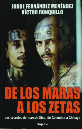 Stock image for De los Maras a los Zetas/ From the Maras to the Zetas: Los secretos del narcotrafico, de Colombia a Chicago/ The Secrets of Drug Trafficking from Colombia to Chicago for sale by SuzyQBooks