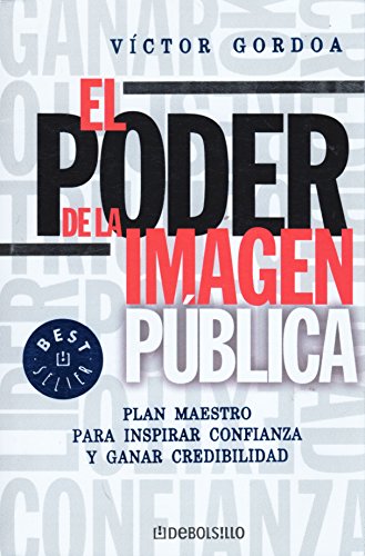 9789707804913: El Poder de la Imagen Publica: Plan Maestro para Inspirar Confianza y Ganar Credibilidad (Spanish Edition)