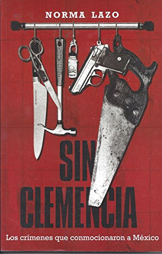 9789707807402: Title: Sin Clemencia Los Crimenes Que Conmocionaron a Mex