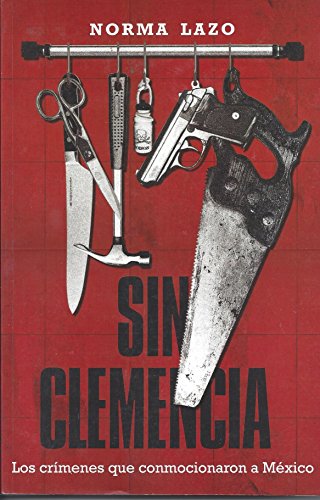 9789707807402: Sin Clemencia: Los Crimenes Que Conmocionaron a Mexico (Spanish Edition)