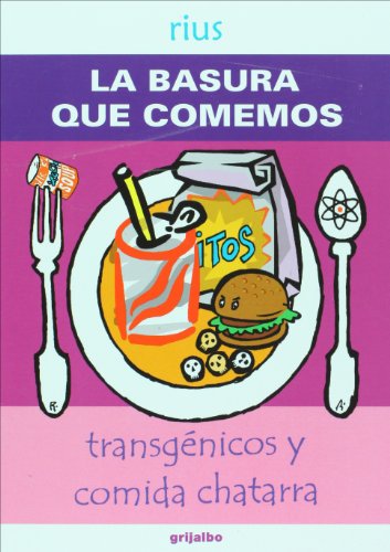 La basura que comemos. Transgenicos y comida chatarra (Spanish Edition) (9789707808386) by Rius