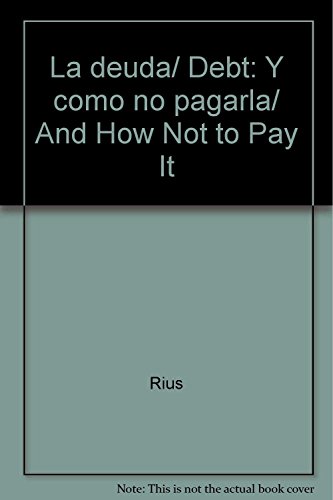 La deuda/ Debt: Y como no pagarla/ And How Not to Pay It (Spanish Edition) (9789707808416) by Rius