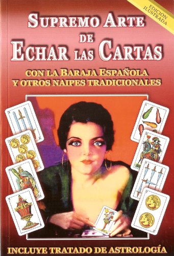 Imagen de archivo de El Supremo Arte de Echar las Cartas con la Baraja Española y Otros Naipes Tradicionales. Edicion Ilustrada. Incluye Tratado de Astrologa (Spanish Edition) a la venta por ThriftBooks-Atlanta