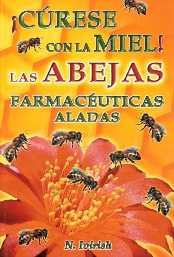 Stock image for Las Abejas Farmaceuticas Aladas. Curese con la Miel! (Spanish Edition) for sale by Books Unplugged