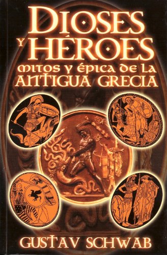 Imagen de archivo de Dioses y Heroes. Mitos y Epica de la Antigua Grecia (Spanish Edition) a la venta por ShowMe D Books