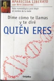 Stock image for Dime Como Te Llamas y Te Dire Quien Eres!: Guia Numerologica Para Elegir El Nombre de Tu Bebe for sale by ThriftBooks-Dallas