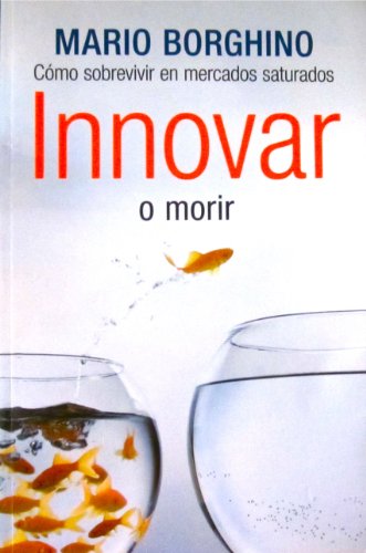Imagen de archivo de Innovar o morir: Estrategias de exito para competir en mercados saturados (Spanish Edition) a la venta por HPB-Red