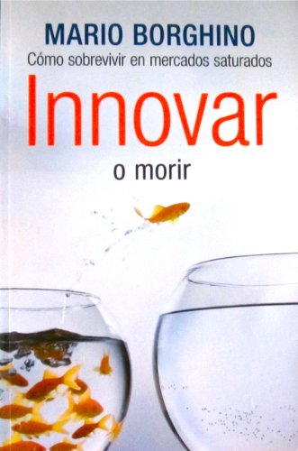 Stock image for Innovar o morir: Estrategias de exito para competir en mercados saturados (Spanish Edition) for sale by HPB-Red