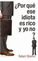 Imagen de archivo de Por Que Ese Idiota Es Rico Y yo no?/ How Come This Idiot Is Rich And I'M Not (Spanish Edition) a la venta por Hippo Books