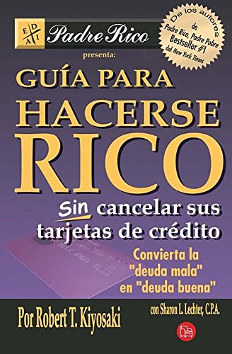 Imagen de archivo de GuÃa para hacerse rico sin cancelar sus tarjetas de crÃ dito (Padre Rico) (Spanish Edition) a la venta por Bayside Books