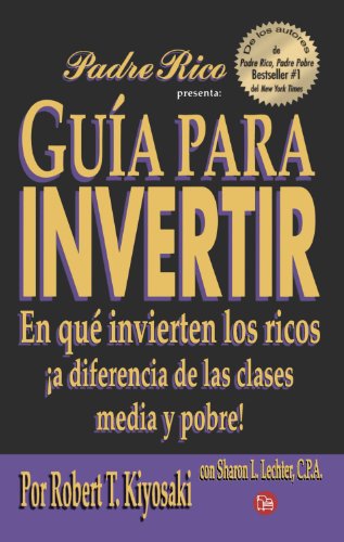 9789708120197: Guia para invertir / Rich Dad's Guide to Investing: En que invierten los ricos a diferencia de las clases media y pobre / What the Rich Invest In, That the Poor and the Middle Class Do Not!