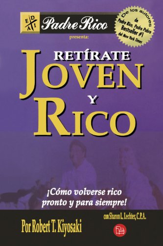 9789708120210: Retirate Joven y Rico: Como Volverse Rico Pronto y Para Siempre = Retire Young Retire Rich (Padre Rico Presenta)