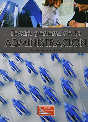 Imagen de archivo de TEORIA GENERAL DE LA ADMINISTRACION [Paperback] by TORRES HERNANDEZ, ZACARIAS a la venta por Iridium_Books