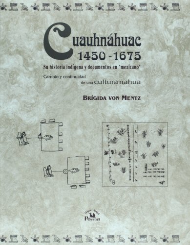 9789708190077: Cuauhnahuac 1450-1675/ Cuauhnahuac 1450-1675: Su historia indigena y documentos en mexicano, cambio y continuidad de una cultura nahua/ Indigenous ... Change and Continuation of a Nahua Culture