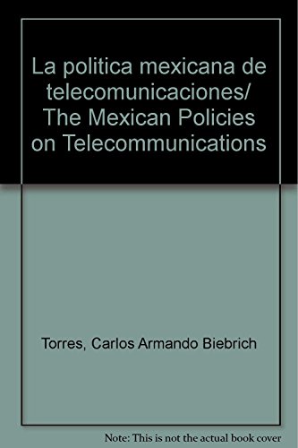 Imagen de archivo de La poltica mexicana de telecomunicacBiebrich Torres, Carlos Armando a la venta por Iridium_Books
