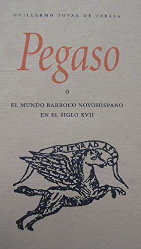 9789709059120: Pegaso o El mundo barroco novohispano en el siglo XVII