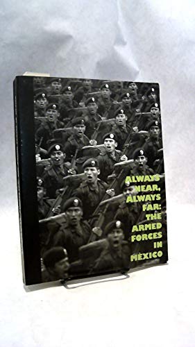 Imagen de archivo de Always Near, Always Far: The Armed Forces In Mexico a la venta por HPB Inc.