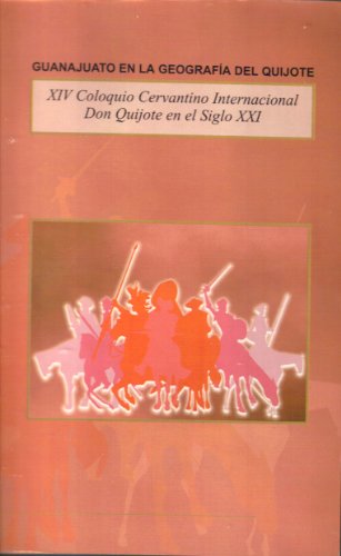 9789709342925: Guanajuato En La Geografia Del Quijote (XIV Coloquio Cervantino Internacional, Don Quijote en el siglo XXI)