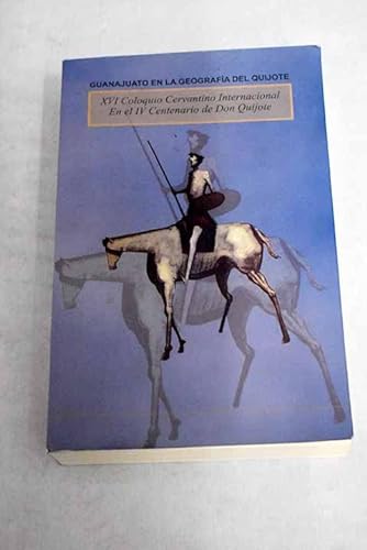 Imagen de archivo de Guanajuato en la geografa del Quijote ; XVI Coloquio Cervantino Internacional; En el IV centenario de Don Quijote a la venta por BIBLIOPE by Calvello Books