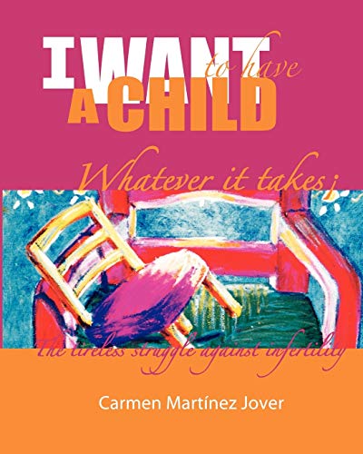 Imagen de archivo de I Want to Have a Child, Whatever It Takes! a la venta por WorldofBooks