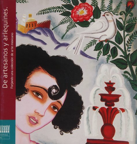 De artesanos y arlequines. Forjando una coleccion de arte mexicano (Spanish Edition) (9789709703689) by James Oles; Lance Aaron