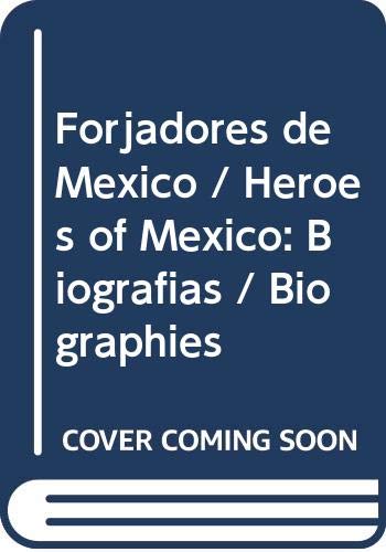 Forjadores de Mexico / Heroes of Mexico: Biografias / Biographies (Spanish Edition) (9789709852424) by Not Available