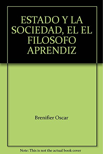 Imagen de archivo de ESTADO Y LA SOCIEDAD, EL EL FILOSOFO APRENDIZ [Paperback] by Brenifier, Oscar a la venta por Iridium_Books