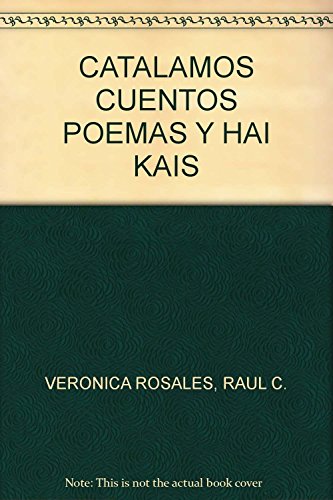 Imagen de archivo de CATALAMOS CUENTOS POEMAS Y HAI KAIS [Paperback] by VERONICA ROSALES, RAUL C. a la venta por Iridium_Books