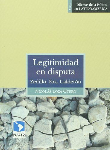 Beispielbild fr Legitimidad en disputa. Zedillo, Fox, Caldern. zum Verkauf von Iberoamericana, Librera