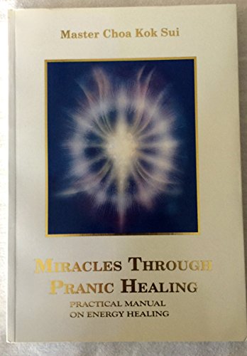 Imagen de archivo de Miracles Through Pranic Healing: Practical Manual on Energy Healing a la venta por Reliant Bookstore